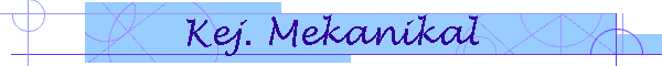 Kej. Mekanikal